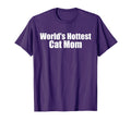 Worlds Hottest Cat Mom Funny Womens T-Shirt - Graphic Print Men Women - T-Shirt, Sweatshirt, Hoodie