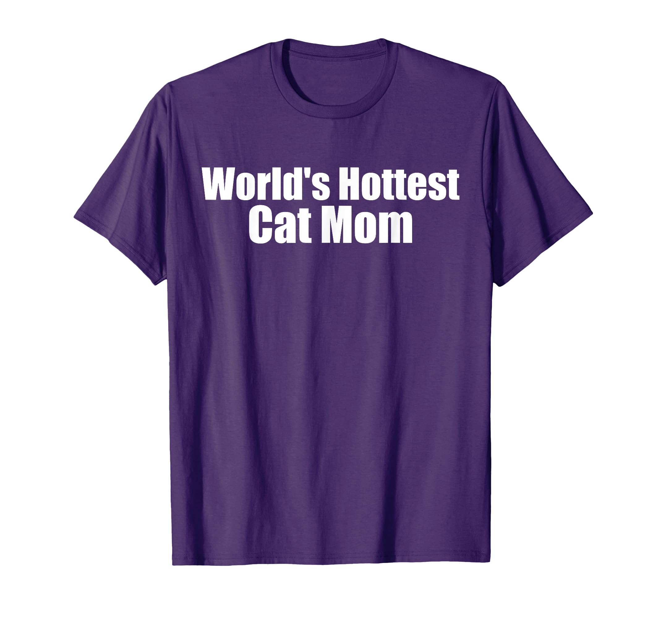 Worlds Hottest Cat Mom Funny Womens T-Shirt - Graphic Print Men Women - T-Shirt, Sweatshirt, Hoodie