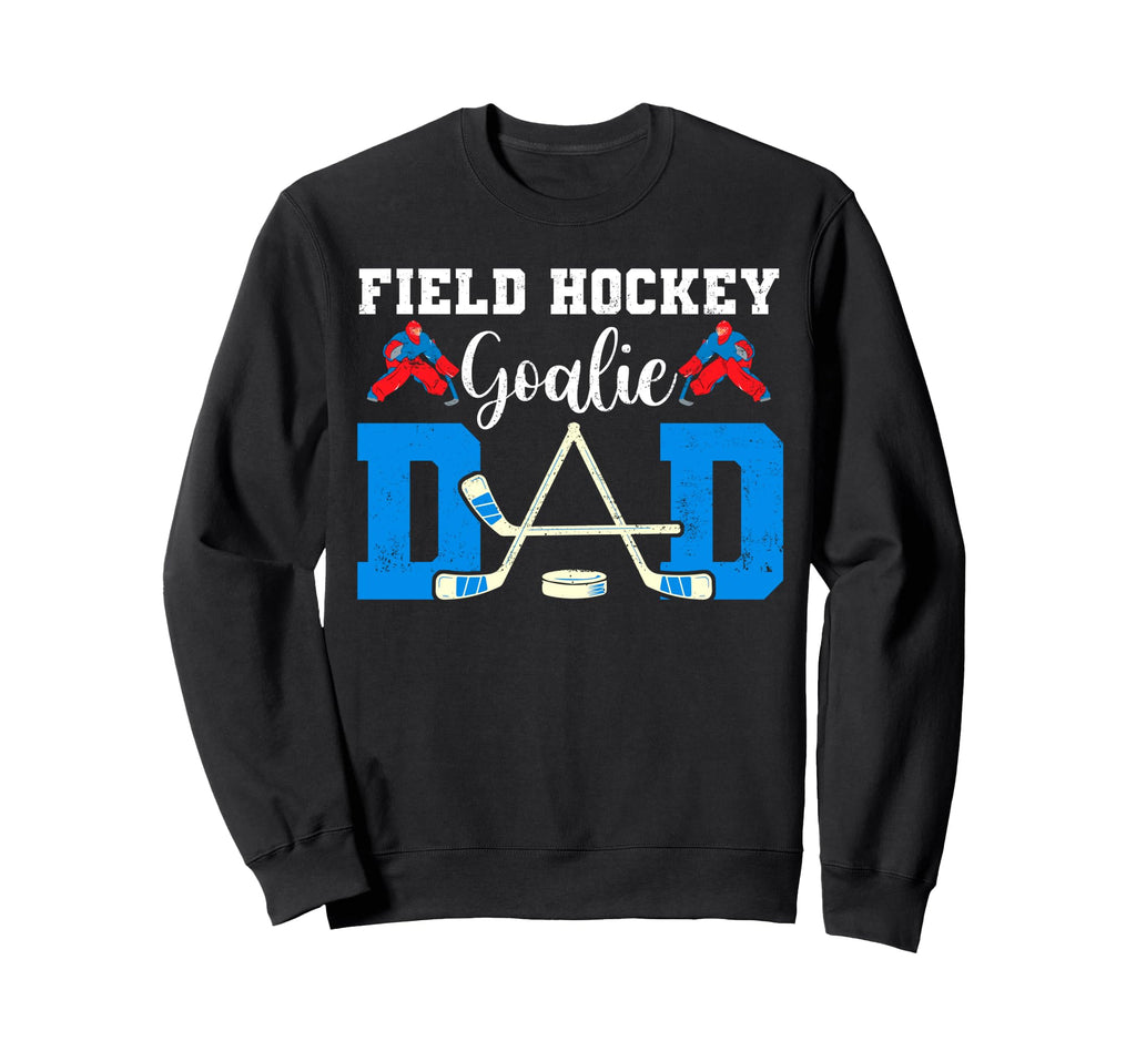 Field Hockey Goalie Dad Tees Sweatshirt - Fun Novelty Design for Adults - T-Shirt, Sweatshirt, Hoodie
