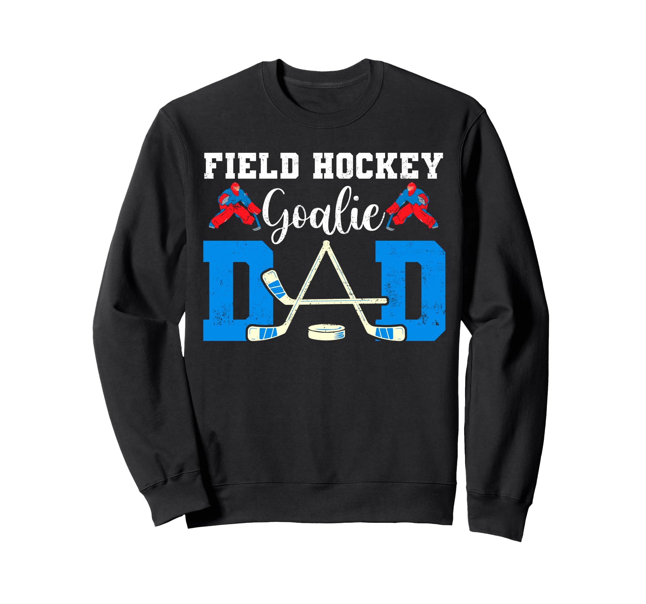 Field Hockey Goalie Dad Tees Sweatshirt - Fun Novelty Design for Adults - T-Shirt, Sweatshirt, Hoodie
