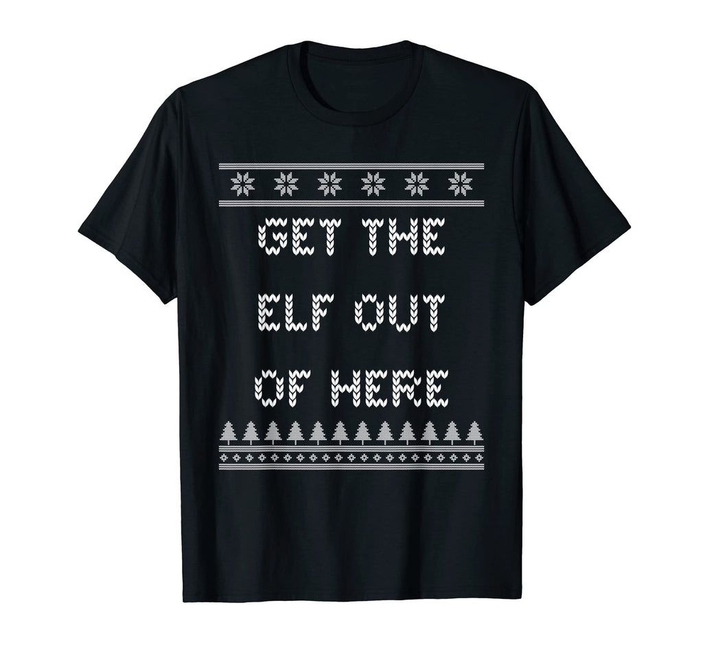 Get Elf Out Here Dad Jokes Punchline T-Shirt - Novelty Apparel Men Women - T-Shirt, Sweatshirt, Hoodie