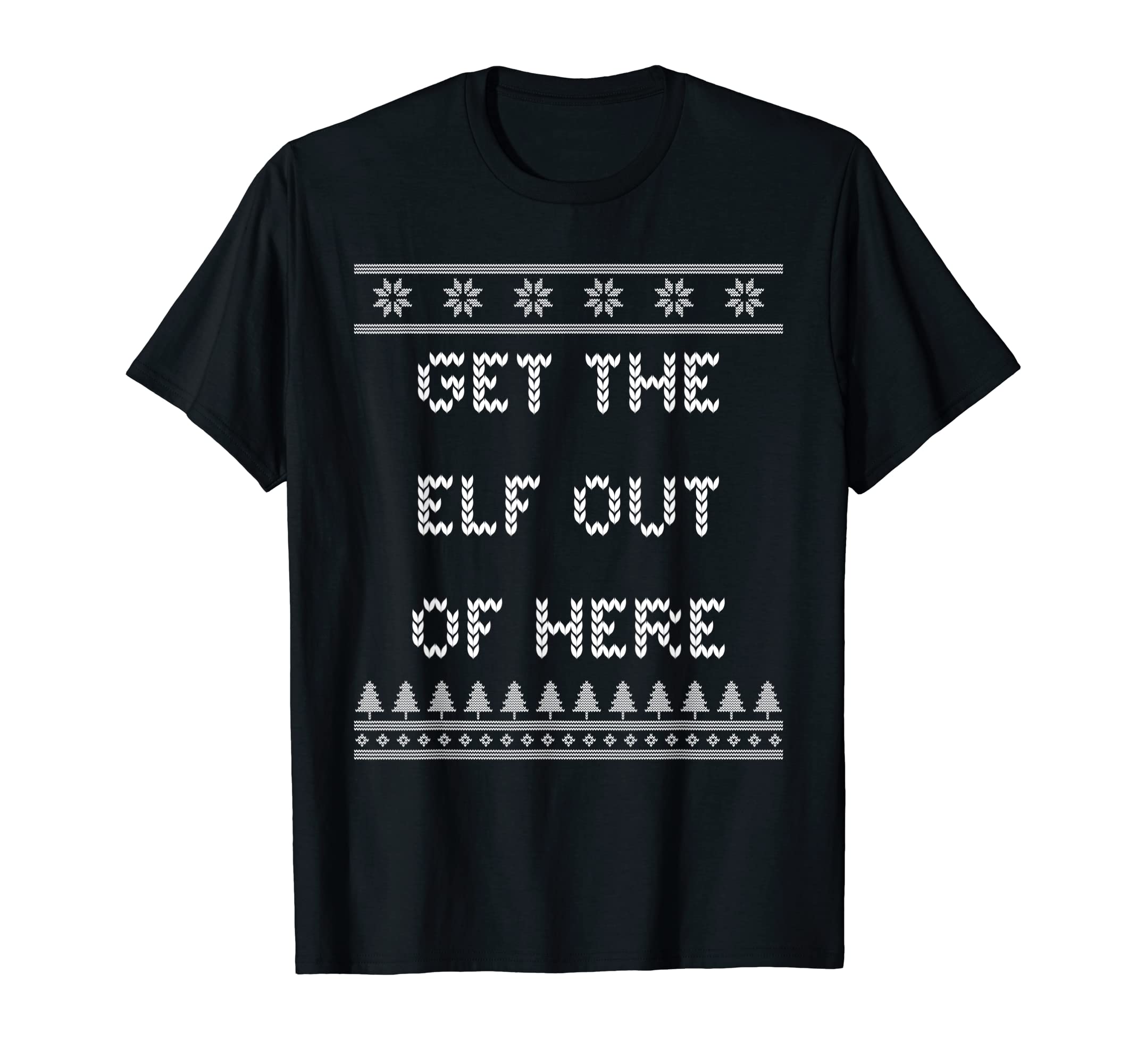 Get Elf Out Here Dad Jokes Punchline T-Shirt - Novelty Apparel Men Women - T-Shirt, Sweatshirt, Hoodie