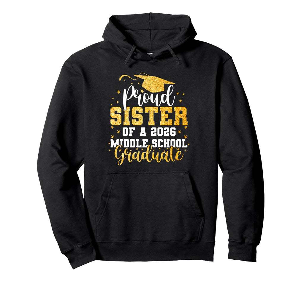 Proud Sister Class 2026 Middle School Hoodie - Unique Graphic Men Women - T-Shirt, Sweatshirt, Hoodie