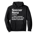 Soccer Nana Louder And Prouder Funny Hoodie - Streetwear Style Unisex - T-Shirt, Sweatshirt, Hoodie