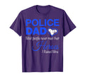 Police Dad Most People Never Meet T-Shirt - Fun Novelty Design Men Women - T-Shirt, Sweatshirt, Hoodie