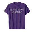World Has Gone Bat Soup Crazy T-Shirt - Fun Novelty Design Men Women - T-Shirt, Sweatshirt, Hoodie