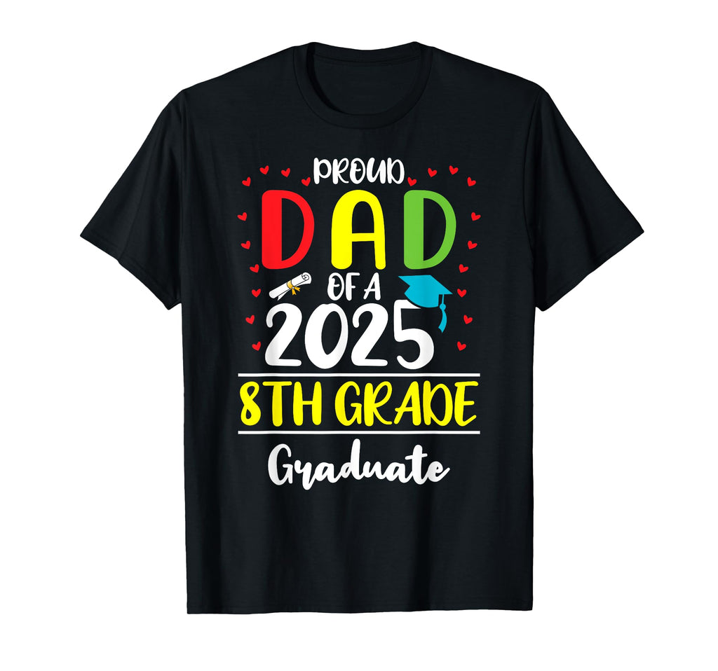 Funny Proud Dad Class 2025 8Th Grade T-Shirt - Unique Graphic for Adults - T-Shirt, Sweatshirt, Hoodie