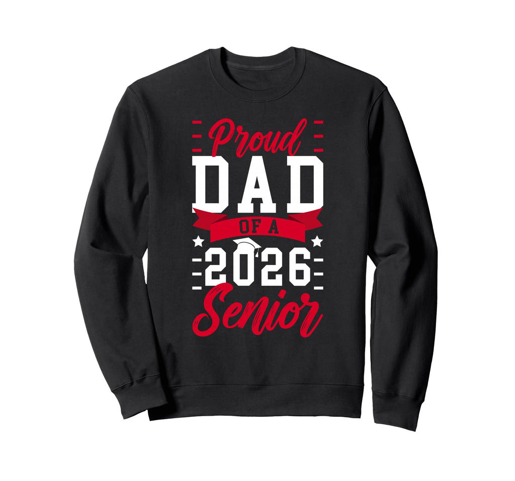 Proud Dad 2026 Senior Dad 2026 Sweatshirt - Fun Novelty Design Unisex - T-Shirt, Sweatshirt, Hoodie