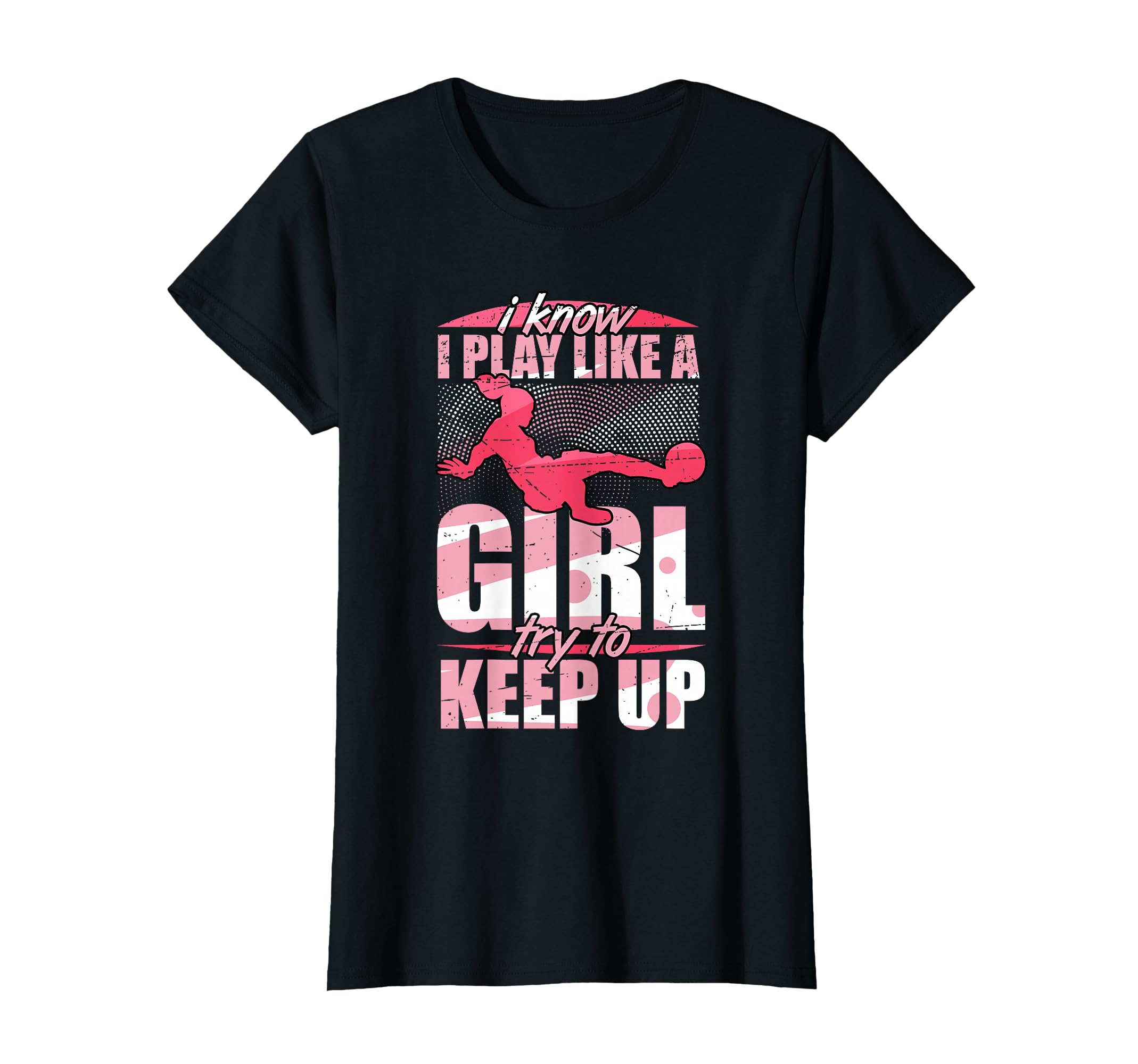 I Play Like Try To Keep Up Soccer T-Shirt - Fun Novelty Design Men Women - T-Shirt, Sweatshirt, Hoodie