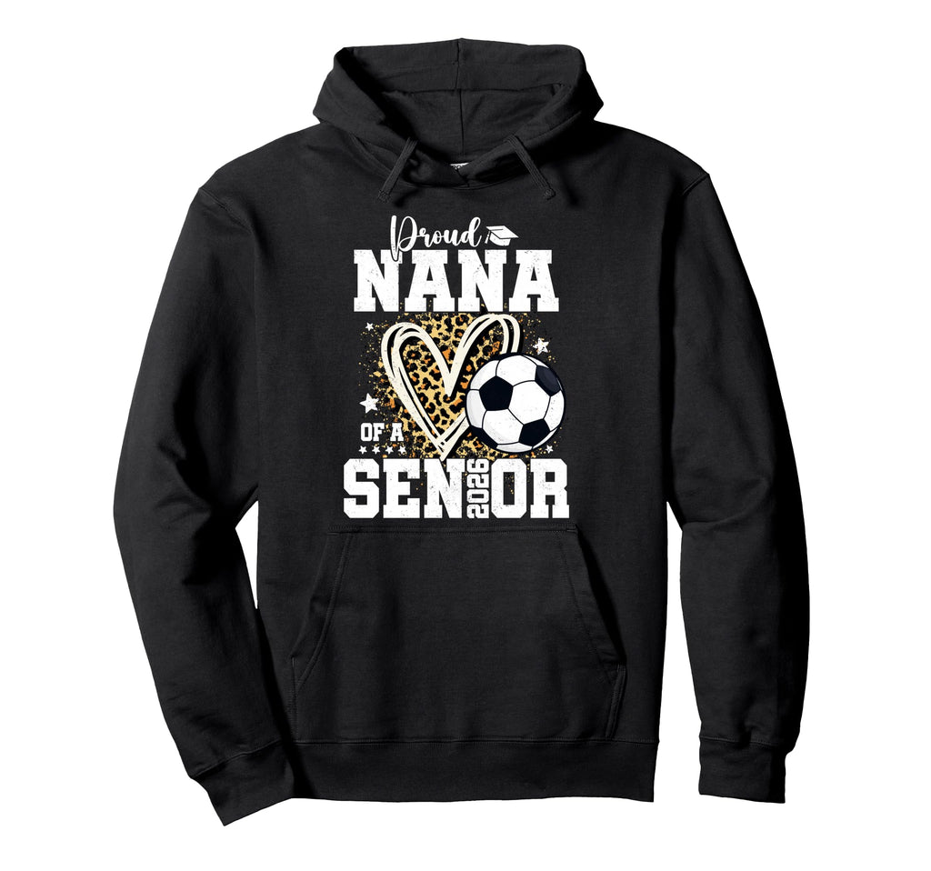 Proud Nana 2026 Senior Soccer Graduation Hoodie - Streetwear Style Unisex - T-Shirt, Sweatshirt, Hoodie