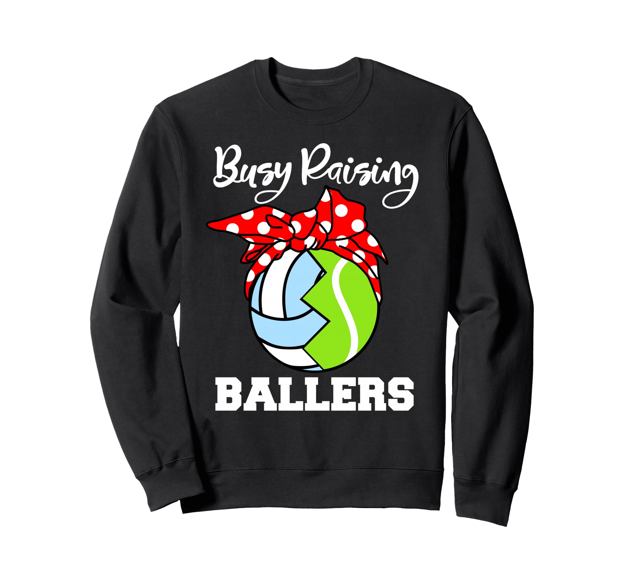 Busy Raising Ballers Funny Sweatshirt - Fun Novelty Design Unisex - T-Shirt, Sweatshirt, Hoodie