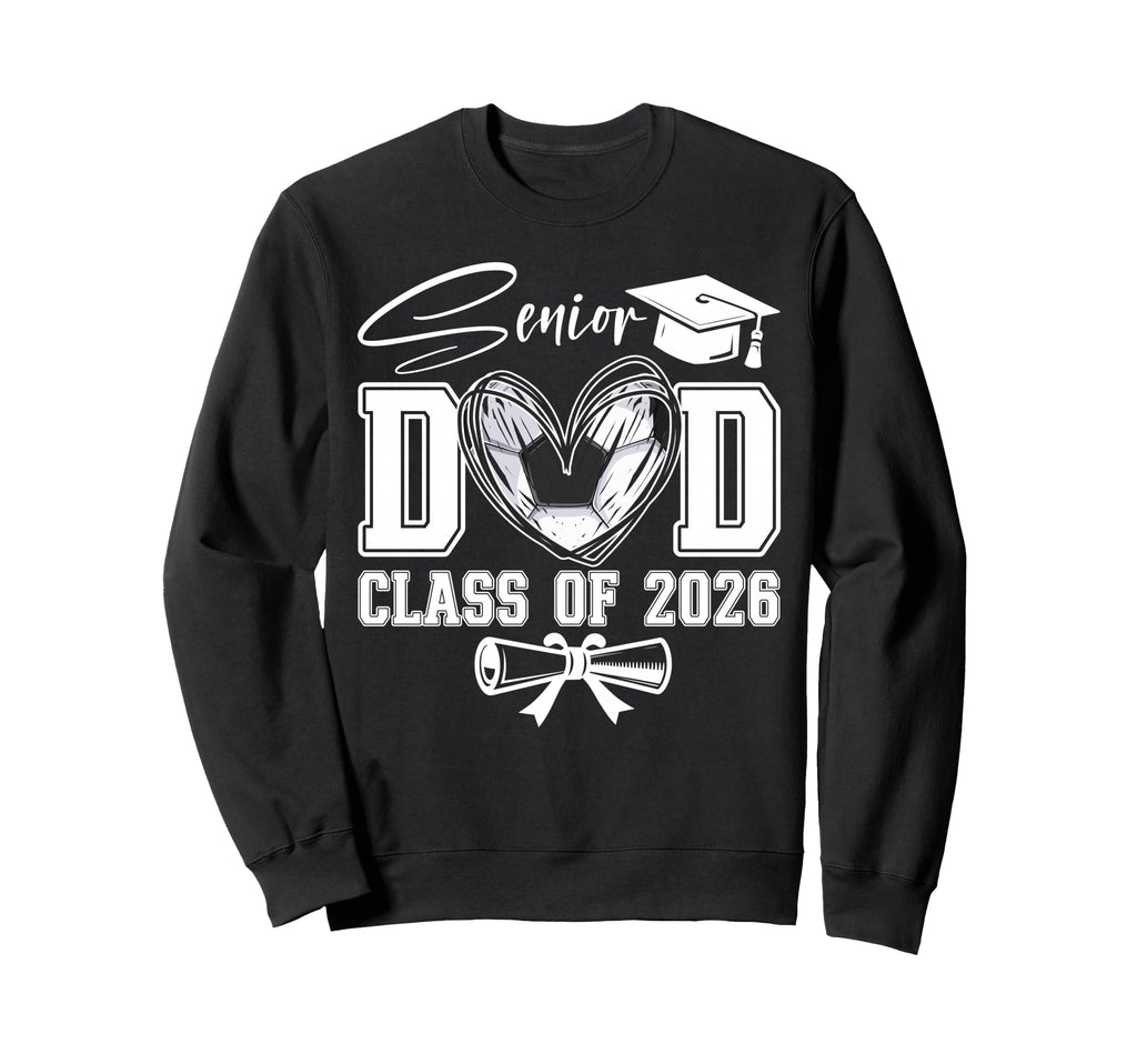 Senior Dad Class 2026 Graduate Soccer Sweatshirt - Novelty Apparel Unisex - T-Shirt, Sweatshirt, Hoodie
