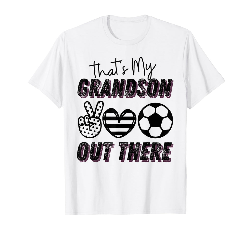Thats My Grandson Out There Soccer Funny T-Shirt - Streetwear Style Unisex - T-Shirt, Sweatshirt, Hoodie