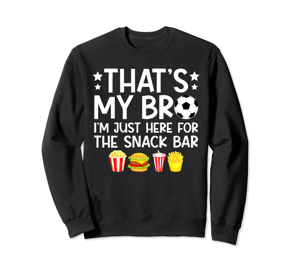 Thats My Bro Soccer Brother Soccer Sweatshirt - Trendy Graphic for Adults - T-Shirt, Sweatshirt, Hoodie