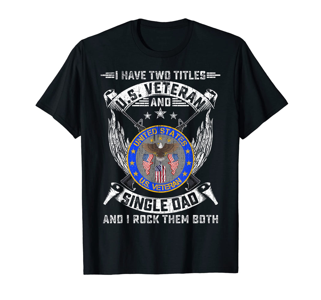 I Have Two Titles Us Veteran Military T-Shirt - Novelty Apparel Men Women - T-Shirt, Sweatshirt, Hoodie