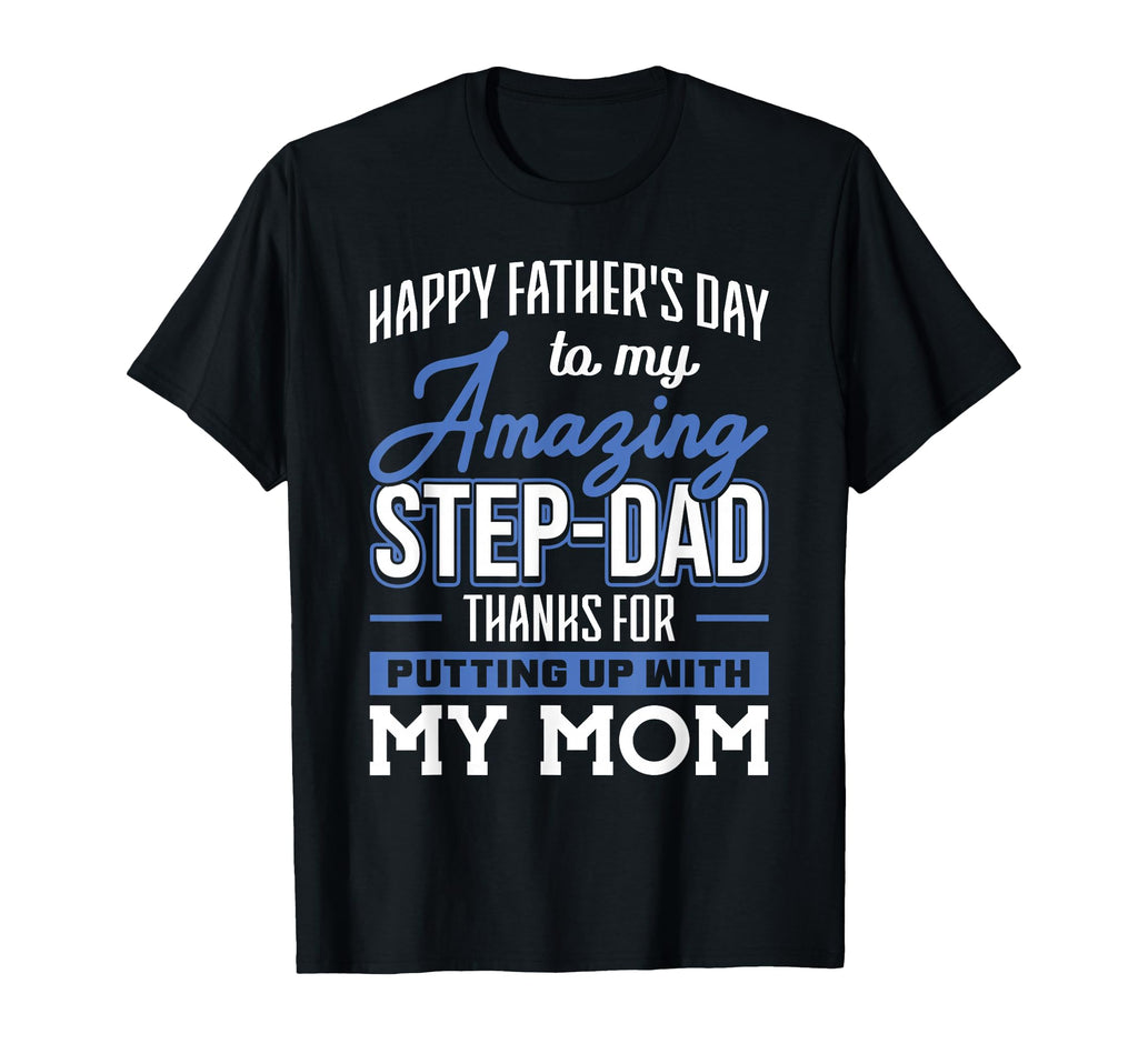 Amazing Step Dad Thanks Putting Up T-Shirt - Casual Everyday Wear Unisex - T-Shirt, Sweatshirt, Hoodie