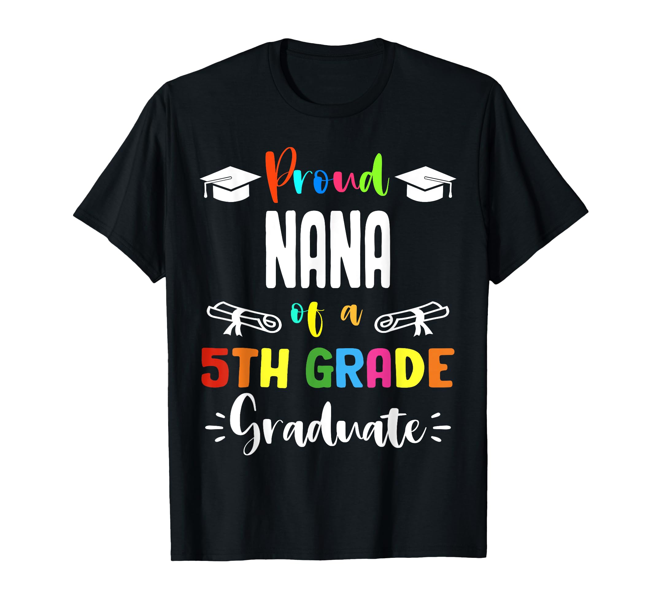 Proud Nana 5Th Grade Graduate T-Shirt - Trendy Graphic Men Women - T-Shirt, Sweatshirt, Hoodie
