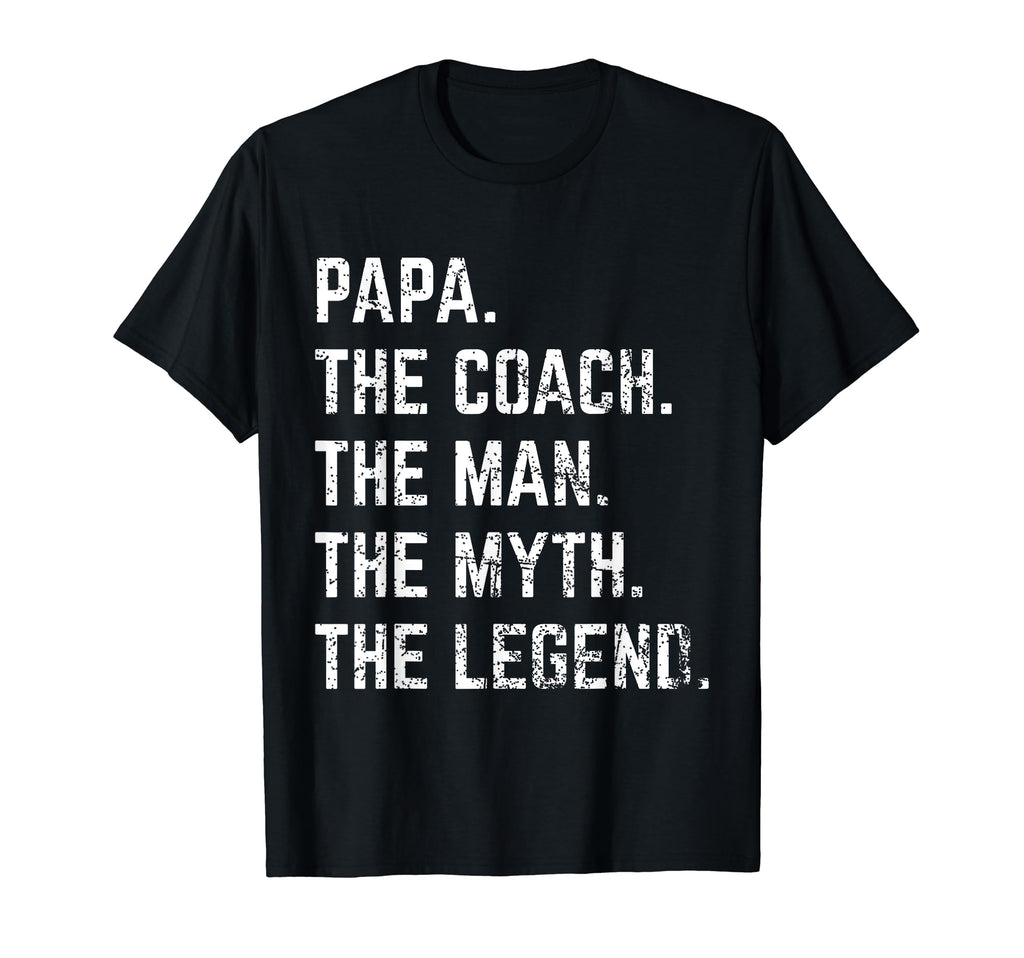 Papa Coach Myth Legend Dad T-Shirt - Novelty Apparel for Adults - T-Shirt, Sweatshirt, Hoodie