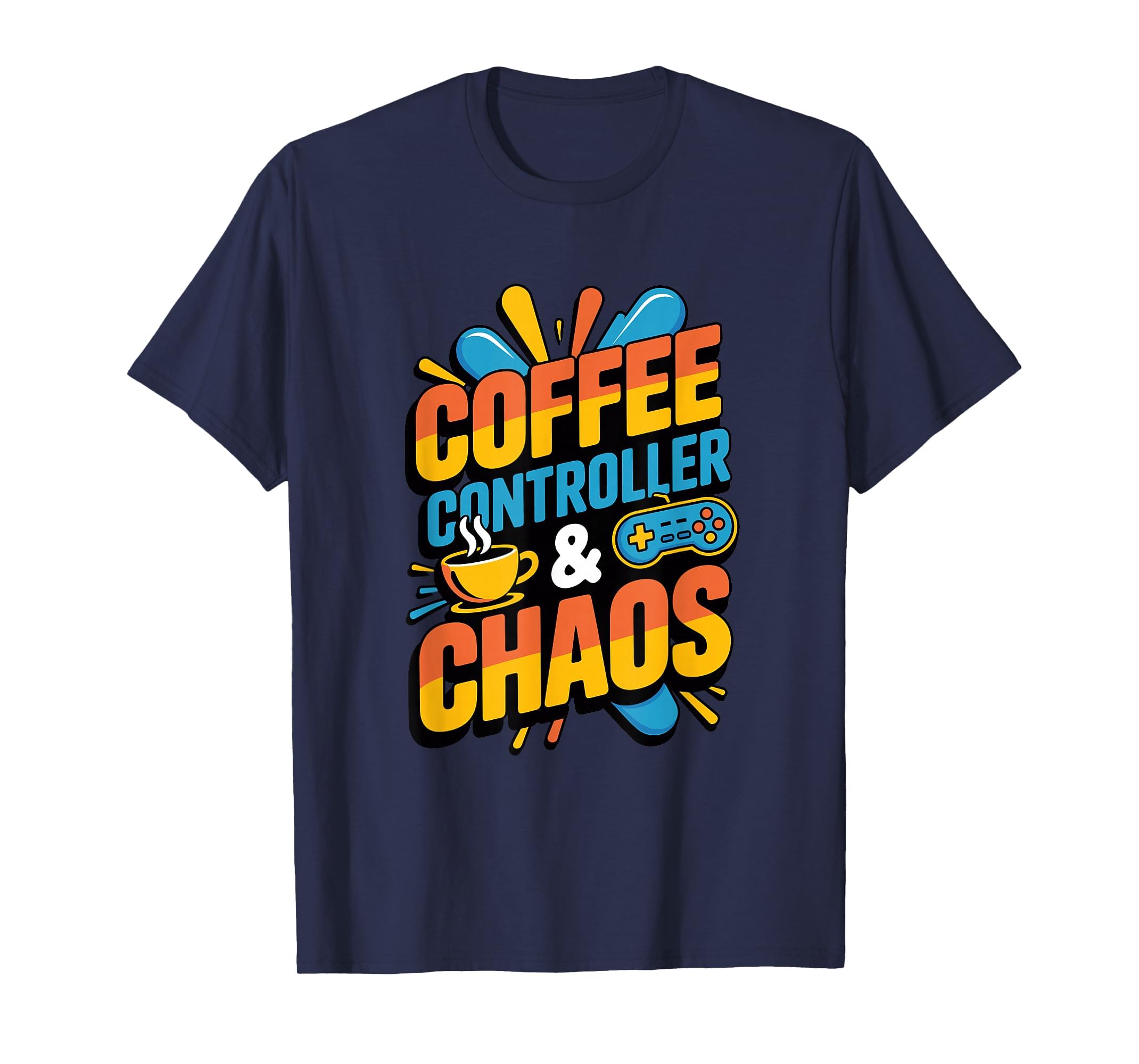 Coffee Controller And Chaos Gamer T-Shirt - Novelty Apparel Men Women - T-Shirt, Sweatshirt, Hoodie