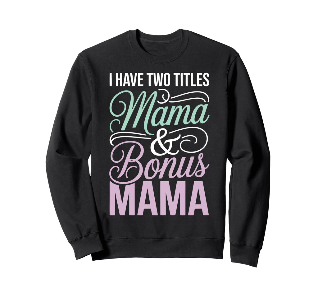 Mama Stepmom Bonus Mom Step Sweatshirt - Fun Novelty Design for Adults - T-Shirt, Sweatshirt, Hoodie