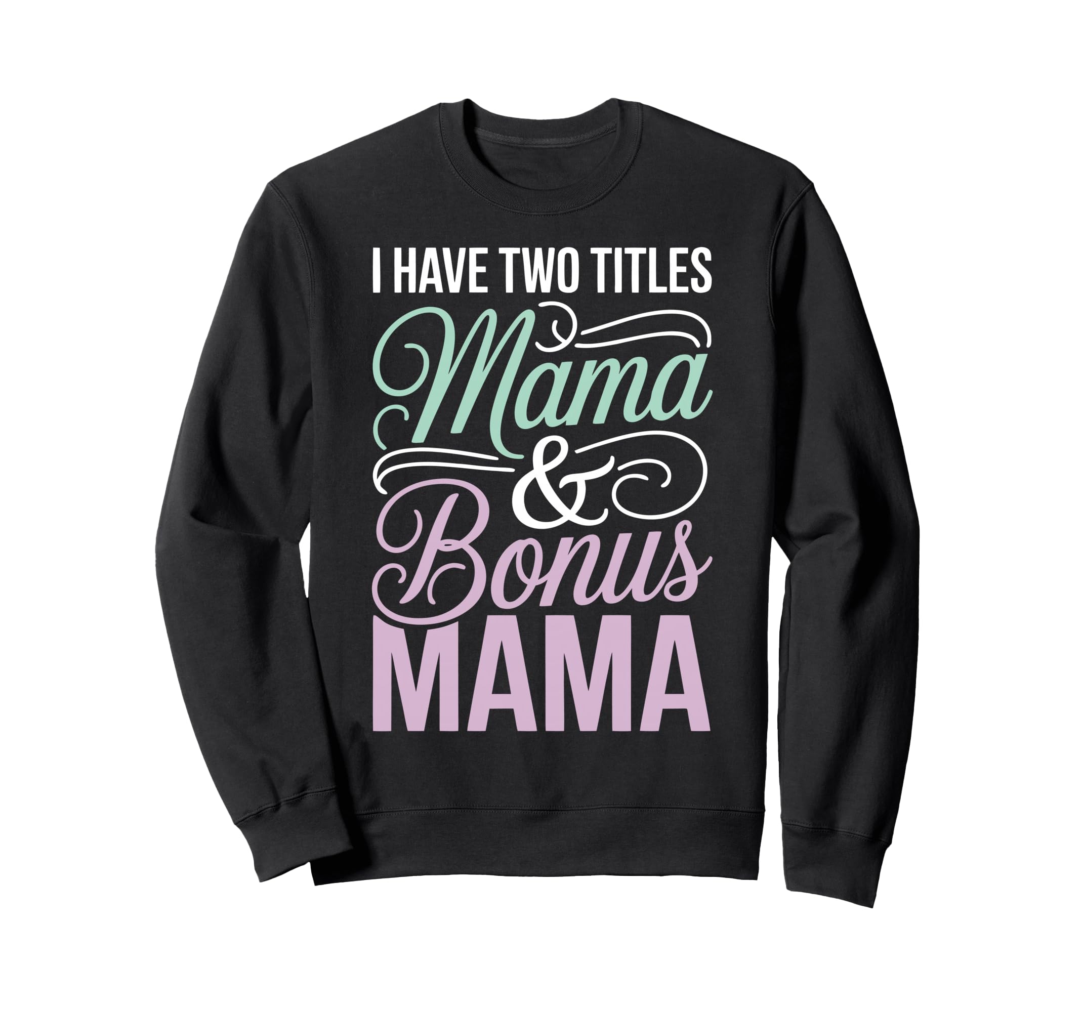 Mama Stepmom Bonus Mom Step Sweatshirt - Fun Novelty Design for Adults - T-Shirt, Sweatshirt, Hoodie