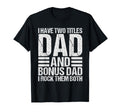 I Have Two Titles Dad And Bonus Dad T-Shirt - Graphic Print Men Women - T-Shirt, Sweatshirt, Hoodie