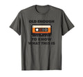 Dad Joke Funny Old Enough Cassette T-Shirt - Fun Novelty Design for Adults - T-Shirt, Sweatshirt, Hoodie