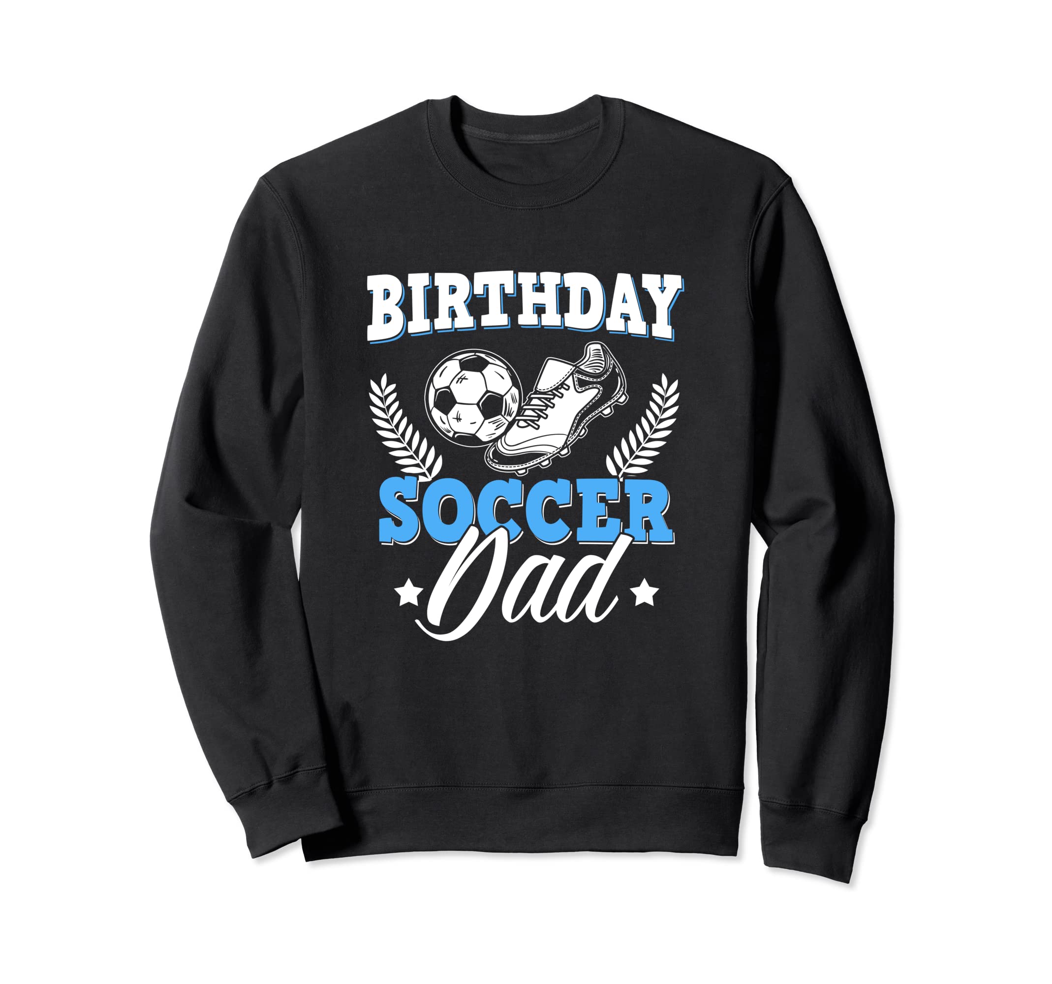 Funny Soccer Lover Birthday Dads Sweatshirt - Graphic Print for Adults - T-Shirt, Sweatshirt, Hoodie