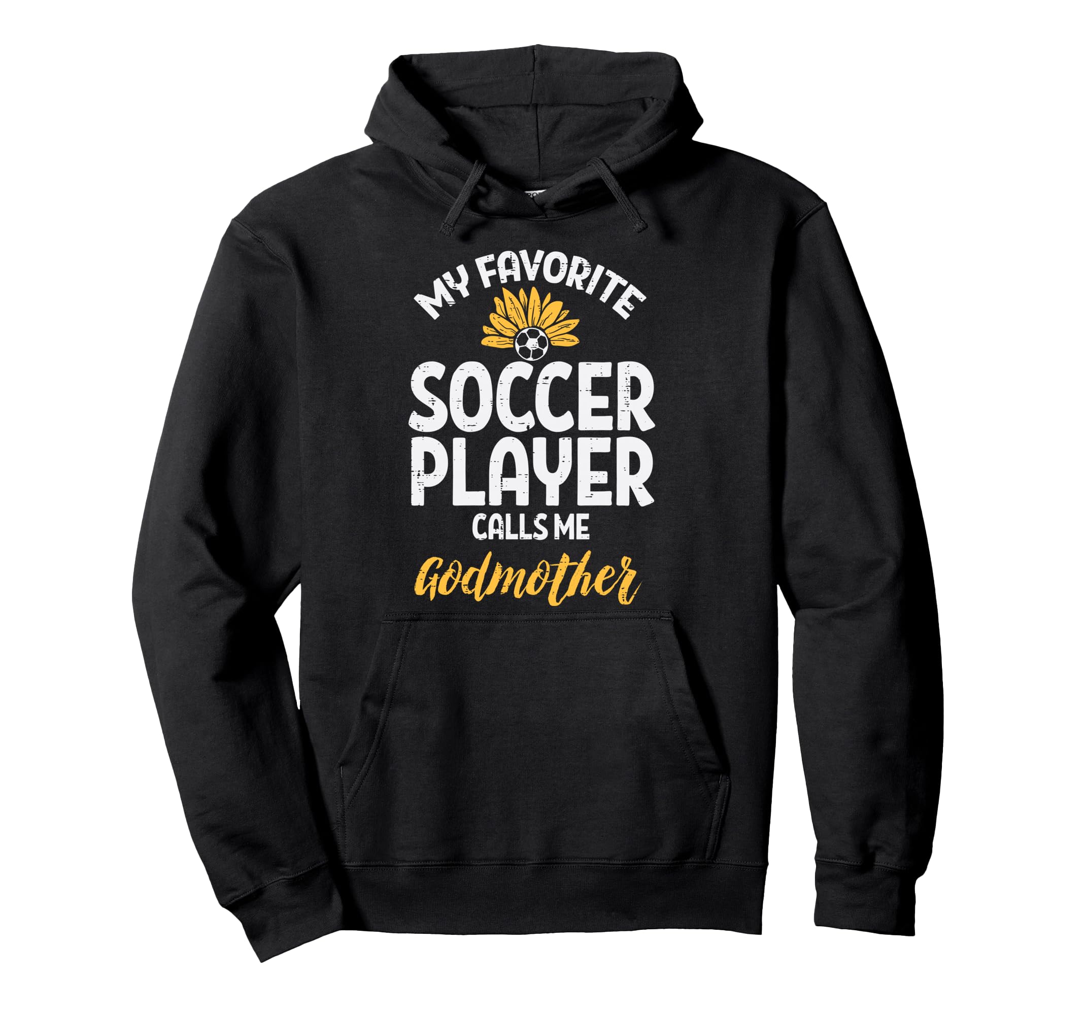 My Favorite Soccer Player Godmother Hoodie - Fun Novelty Design Men Women - T-Shirt, Sweatshirt, Hoodie
