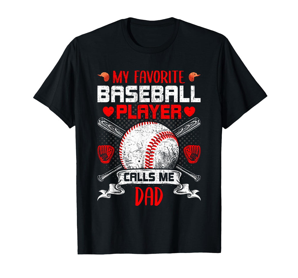 My Favorite Baseball Player Calls Me Dad T-Shirt - Graphic Print Unisex - T-Shirt, Sweatshirt, Hoodie