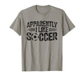 Apparently I Like Soccer Game Day Mom T-Shirt - Unique Graphic Men Women - T-Shirt, Sweatshirt, Hoodie