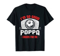 Im Good Your Poppa Cheers Me Funny T-Shirt - Trendy Graphic Men Women - T-Shirt, Sweatshirt, Hoodie