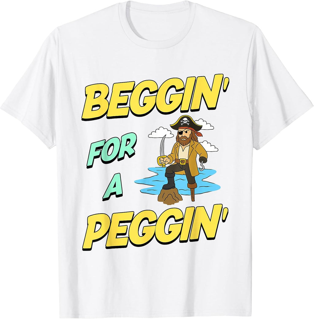 Beggin' For A Peggin' Funny Pirate Offensive - Adult & Kids T-Shirts, Sweatshirts & Hoodies apparel design preview 1