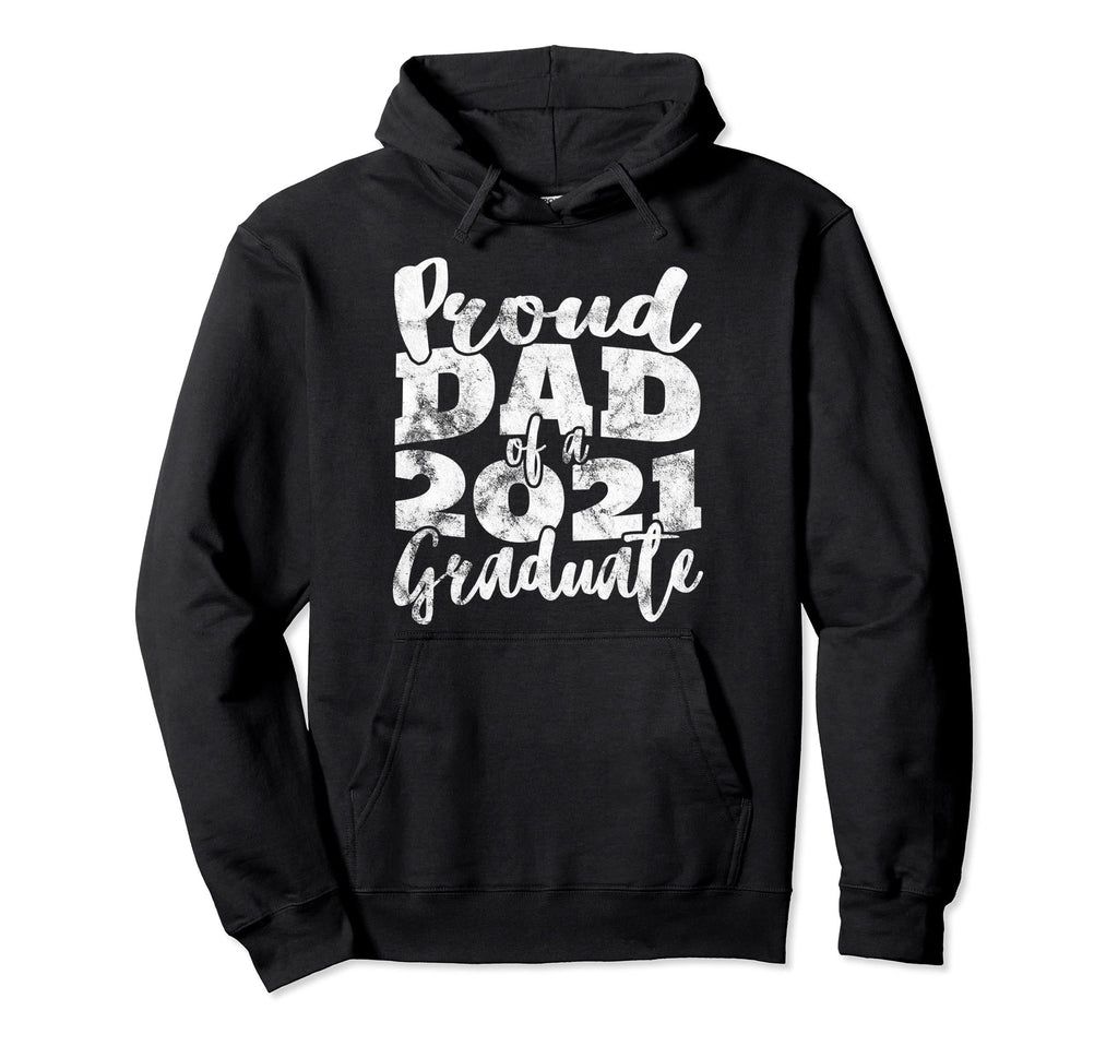 Proud Dad 2021 Graduate Father Senior Hoodie - Fun Novelty Design Unisex - T-Shirt, Sweatshirt, Hoodie