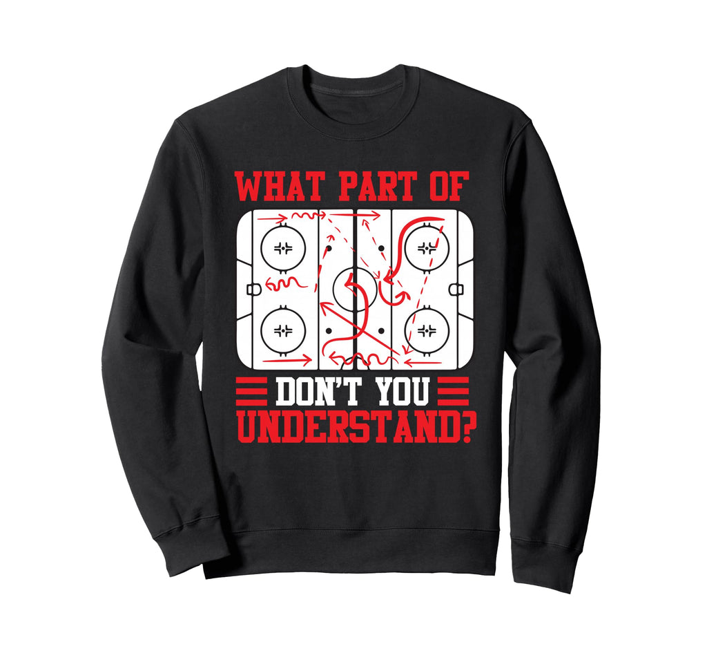 Funny What Part Hockey Dont You Sweatshirt - Streetwear Style Unisex - T-Shirt, Sweatshirt, Hoodie