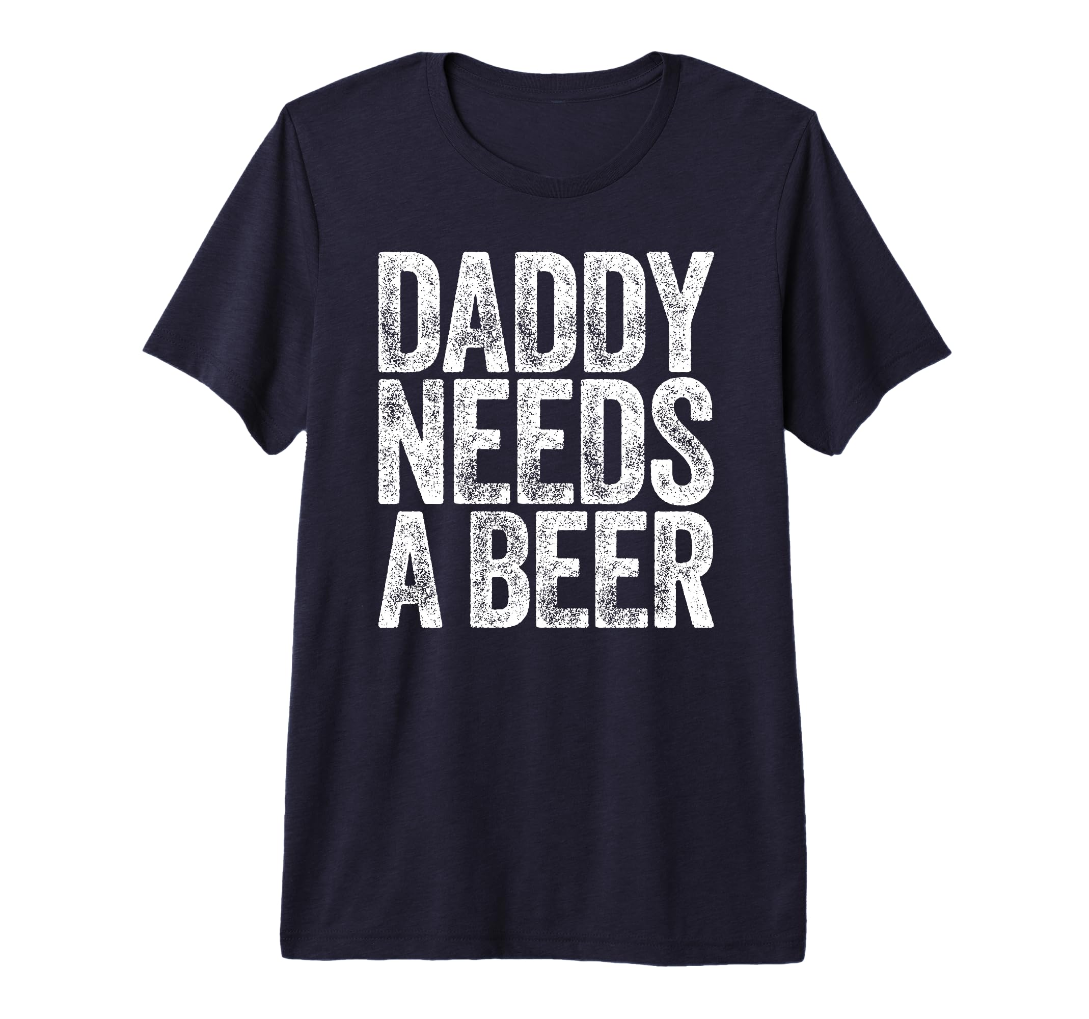 Mens Daddy Needs Beer Funny T-Shirt - Aesthetic Graphic for Adults - T-Shirt, Sweatshirt, Hoodie