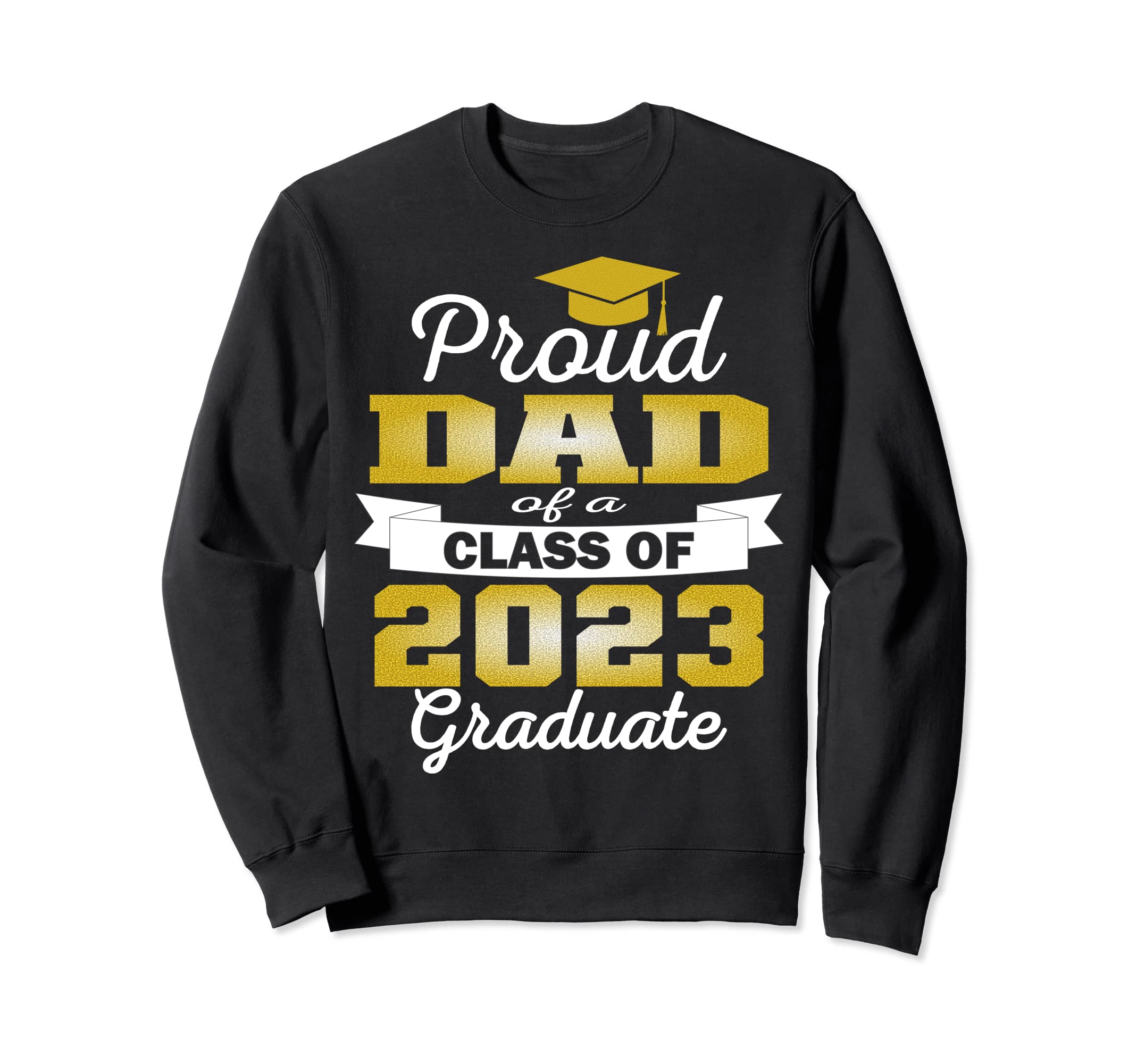 Super Proud Dad 2023 Graduate Awesome Sweatshirt - Trendy Graphic Unisex - T-Shirt, Sweatshirt, Hoodie