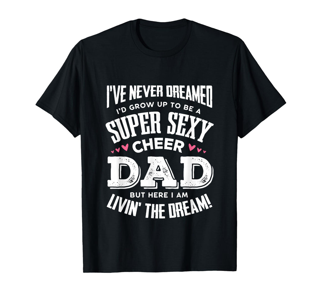 Funny Cheerleading Dad Father Cheer Dad T-Shirt - Graphic Print Men Women - T-Shirt, Sweatshirt, Hoodie