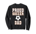Proud Soccer Dad Game Day Sports Sweatshirt - Streetwear Style for Adults - T-Shirt, Sweatshirt, Hoodie