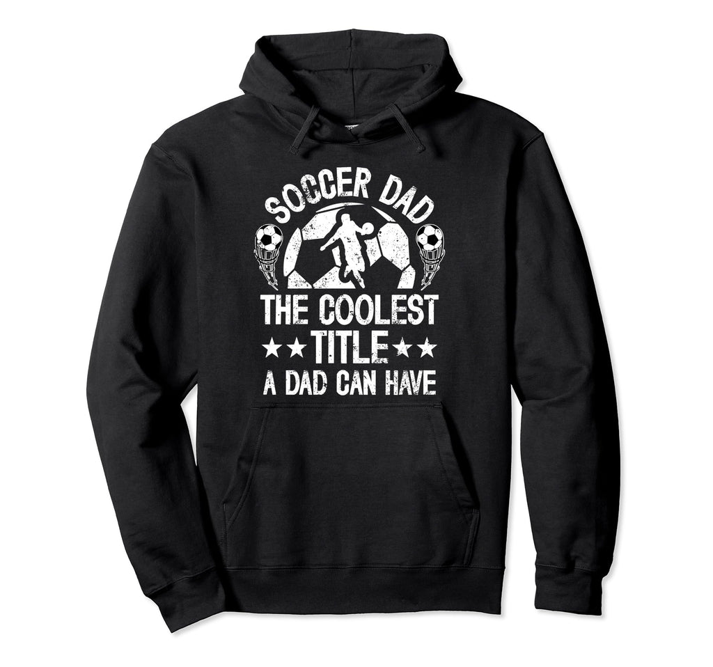 Soccer Dad Coolest Title Dad Soccer Hoodie - Aesthetic Graphic Unisex - T-Shirt, Sweatshirt, Hoodie