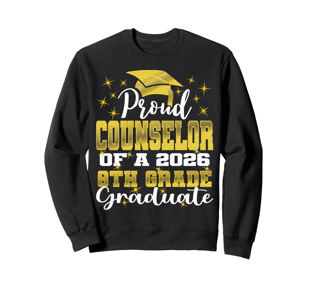 Proud Counselor 8Th Grade Graduate Sweatshirt - Novelty Apparel Unisex - T-Shirt, Sweatshirt, Hoodie