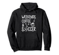Weekends Coffee And Soccer Funny Hoodie - Fun Novelty Design Men Women - T-Shirt, Sweatshirt, Hoodie