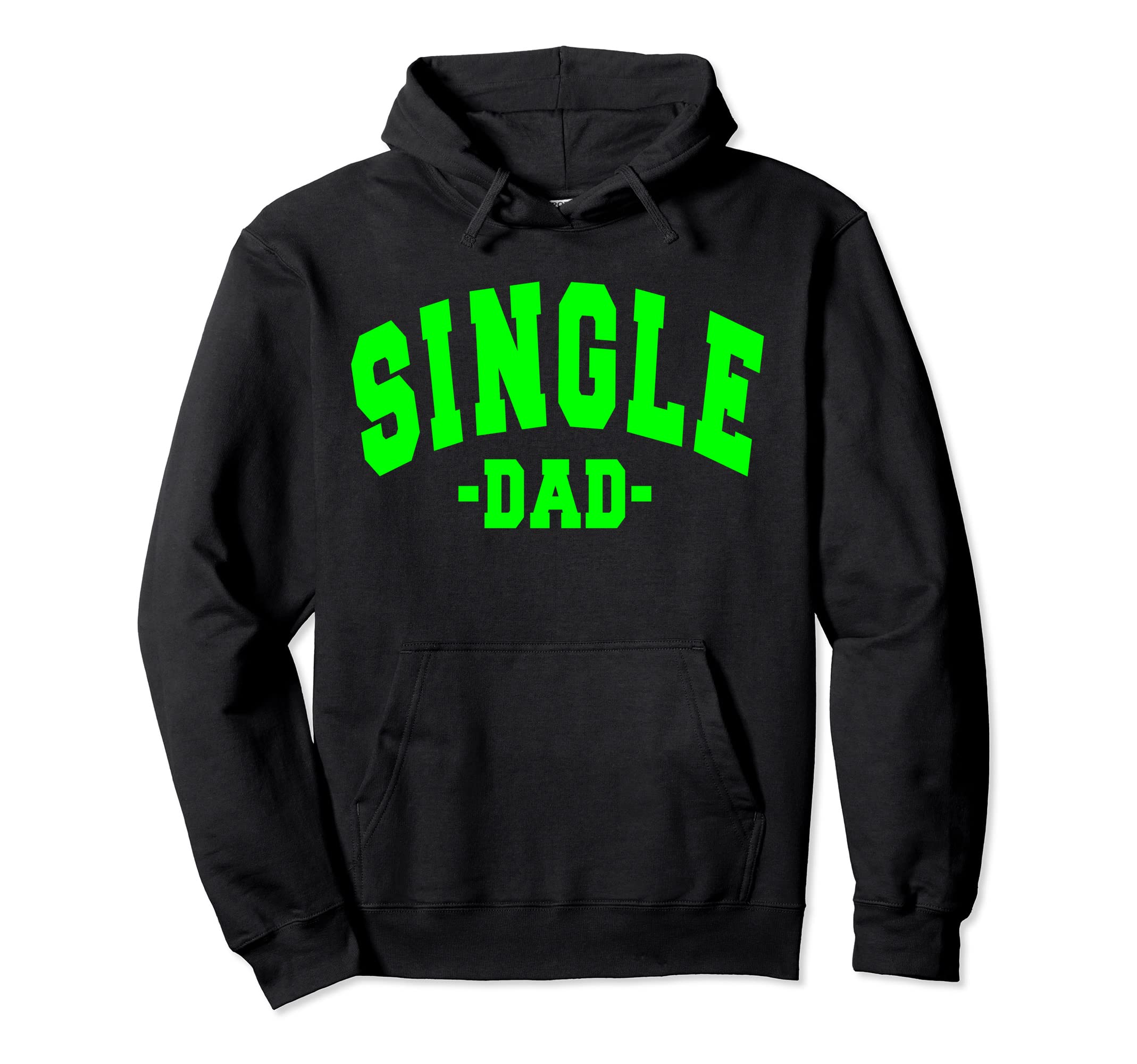 Funny Single Day Dad Fathers Decorations Hoodie - Trendy Graphic Unisex - T-Shirt, Sweatshirt, Hoodie