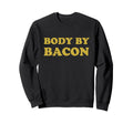 Body Bacon Lover Dad Bod Sweatshirt - Unique Graphic Men Women - T-Shirt, Sweatshirt, Hoodie