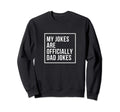 My Jokes Are Officially Dad Sweatshirt - Casual Everyday Wear Men Women - T-Shirt, Sweatshirt, Hoodie