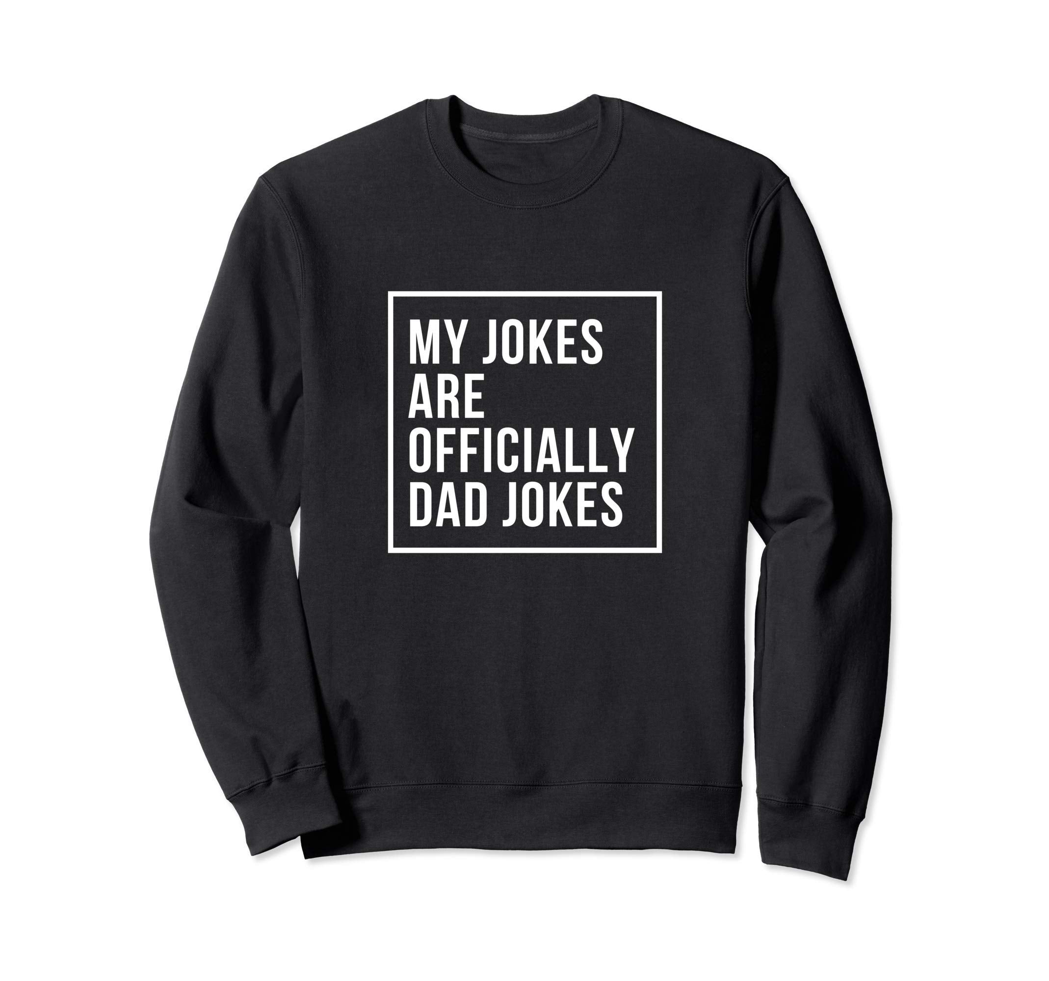 My Jokes Are Officially Dad Sweatshirt - Casual Everyday Wear Men Women - T-Shirt, Sweatshirt, Hoodie