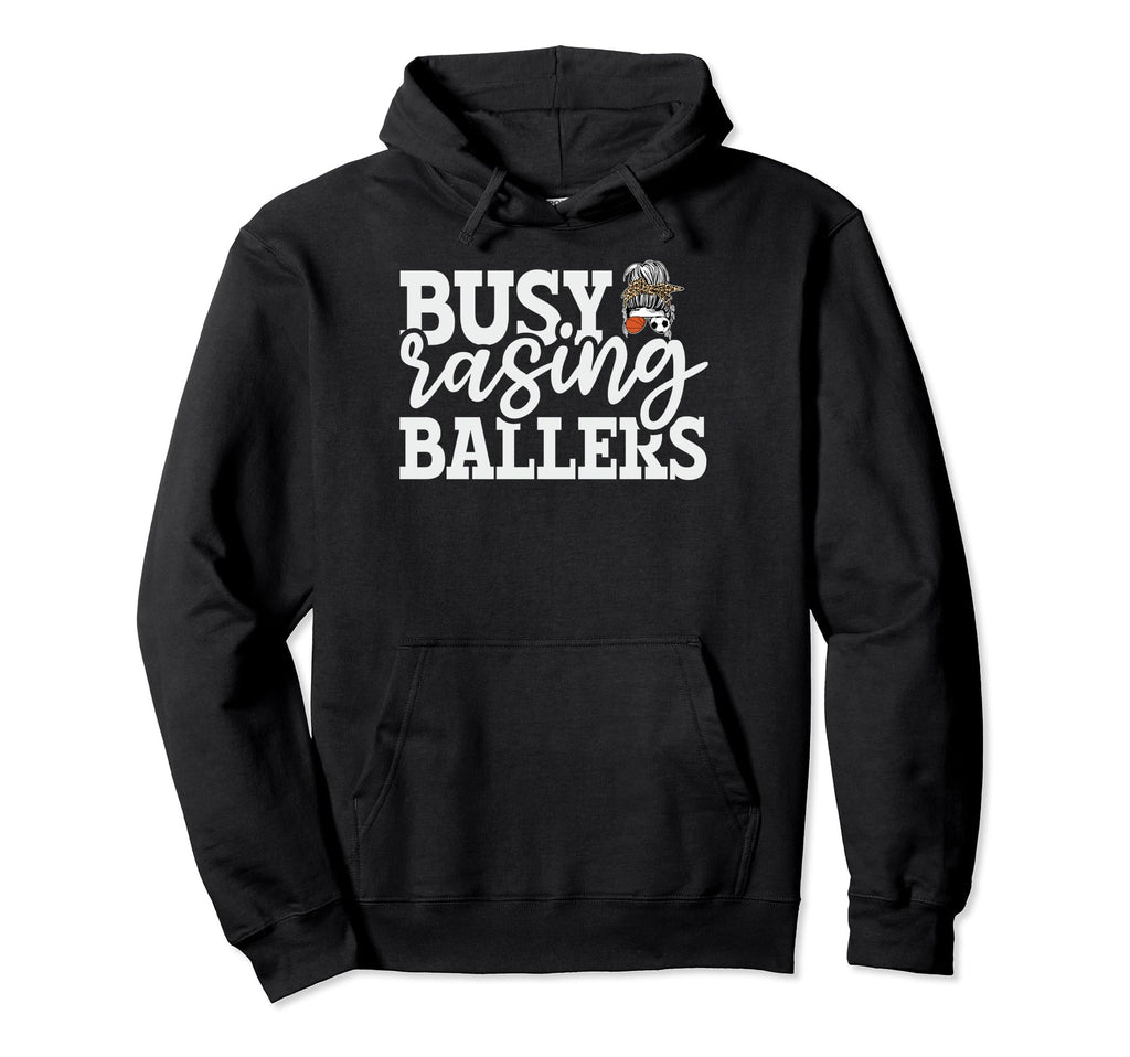 Busy Raising Ballers Baller Mom Hoodie - Casual Everyday Wear Men Women - T-Shirt, Sweatshirt, Hoodie