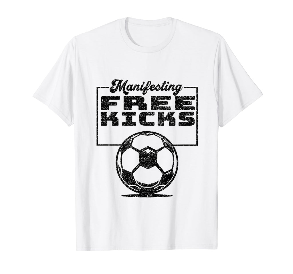 Manifesting Free Kicks Soccer Player T-Shirt - Streetwear Style Unisex - T-Shirt, Sweatshirt, Hoodie