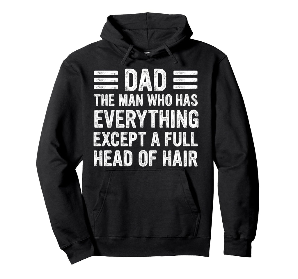 Funny Bald Dad Dad Who Has Everything Hoodie - Graphic Print Men Women - T-Shirt, Sweatshirt, Hoodie