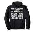 Funny Bald Dad Dad Who Has Everything Hoodie - Graphic Print Men Women - T-Shirt, Sweatshirt, Hoodie